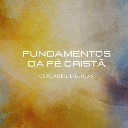 Fundamentos da Fé Cristã - Volume 1