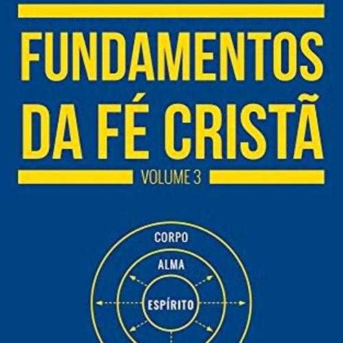 Fundamentos da Fé Cristã - Volume 3